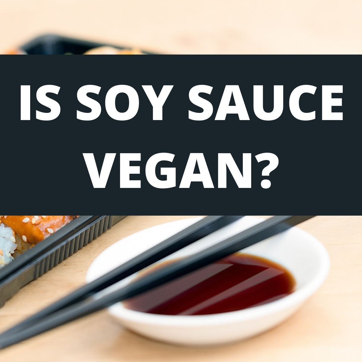 Is Soy Sauce Vegan? Uncovering the Truth Behind This Ancient Condiment